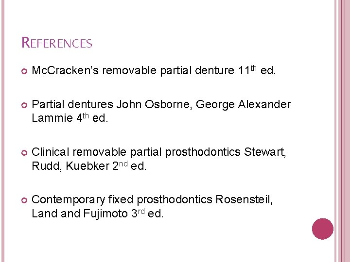 REFERENCES Mc. Cracken’s removable partial denture 11 th ed. Partial dentures John Osborne, George