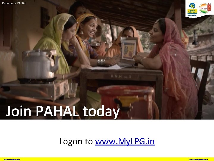 Know your PAHAL Join PAHAL today Logon to www. My. LPG. in www. ebharatgas.