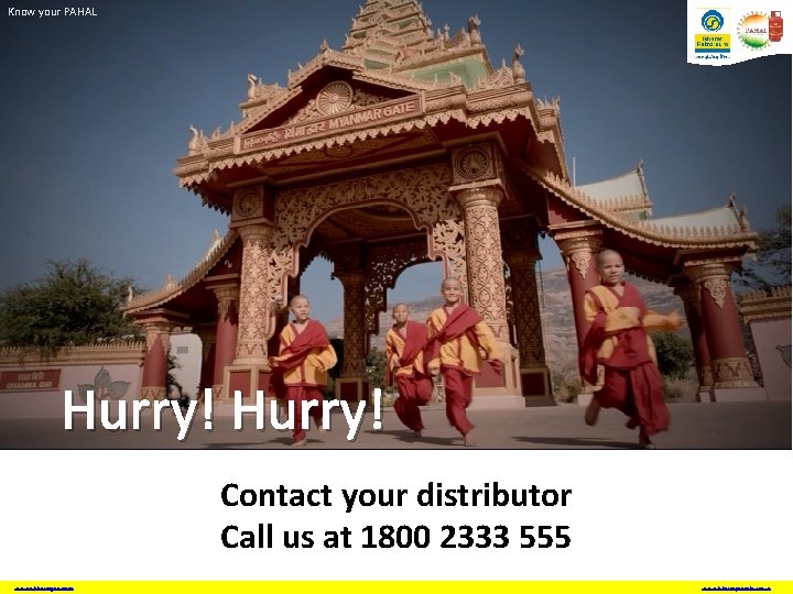 Know your PAHAL Hurry! Contact your distributor Call us at 1800 2333 555 www.