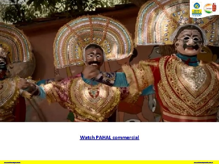 Know your PAHAL Watch PAHAL commercial www. ebharatgas. com www. bharatpetroleum. in 