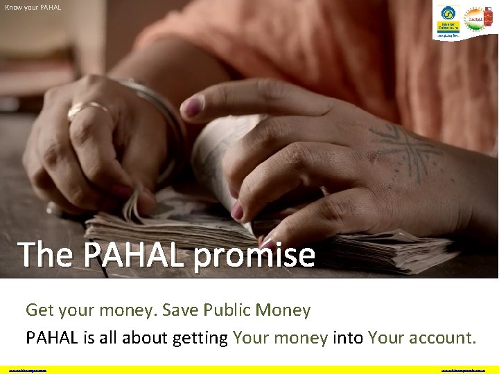 Know your PAHAL The PAHAL promise Get your money. Save Public Money PAHAL is