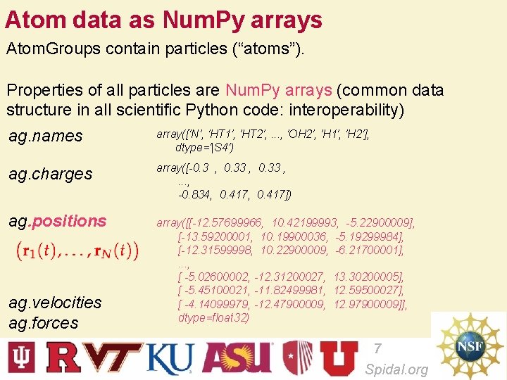 Atom data as Num. Py arrays Atom. Groups contain particles (“atoms”). Properties of all