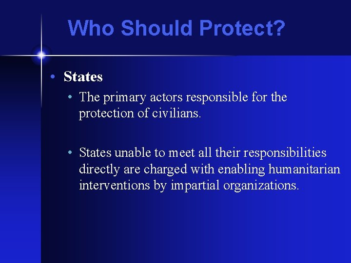 Who Should Protect? • States • The primary actors responsible for the protection of