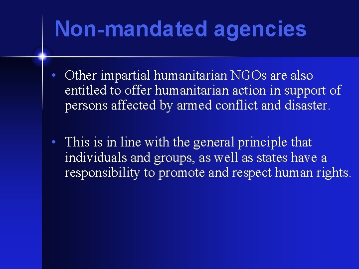 Non-mandated agencies • Other impartial humanitarian NGOs are also entitled to offer humanitarian action