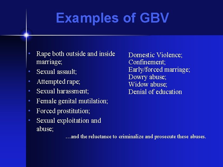 Examples of GBV • Rape both outside and inside marriage; • Sexual assault; •
