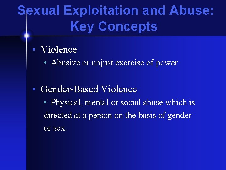 Sexual Exploitation and Abuse: Key Concepts • Violence • Abusive or unjust exercise of
