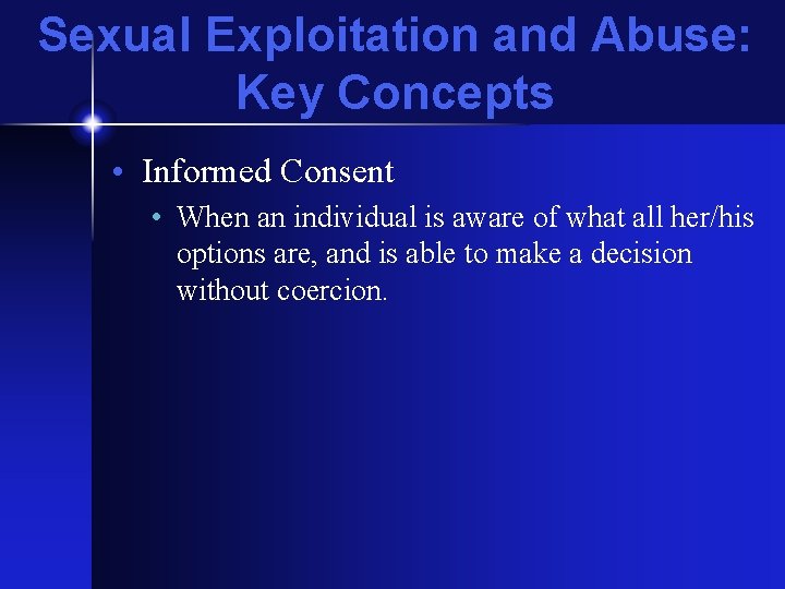 Sexual Exploitation and Abuse: Key Concepts • Informed Consent • When an individual is