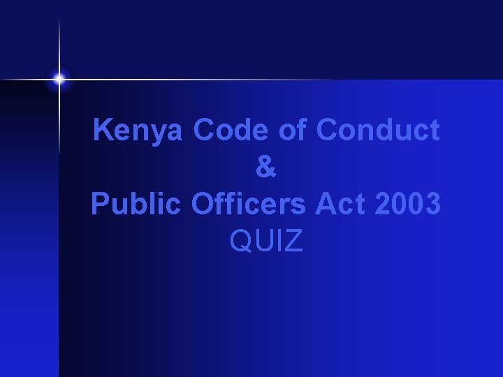 Kenya Code of Conduct & Public Officers Act 2003 QUIZ 