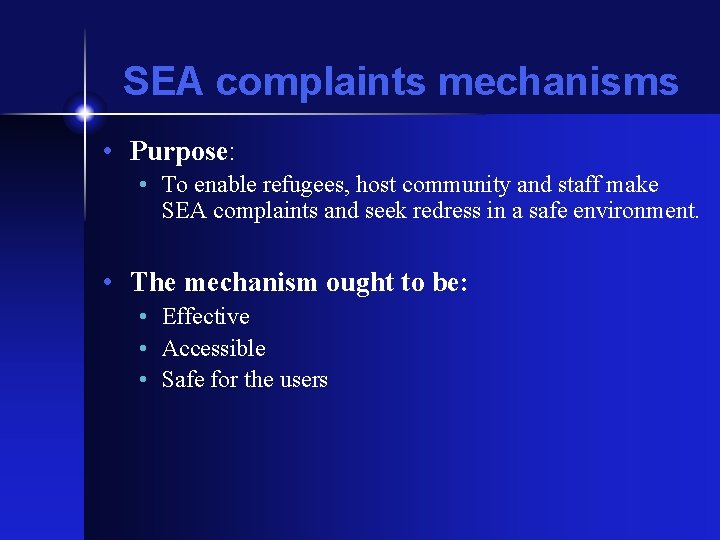 SEA complaints mechanisms • Purpose: • To enable refugees, host community and staff make