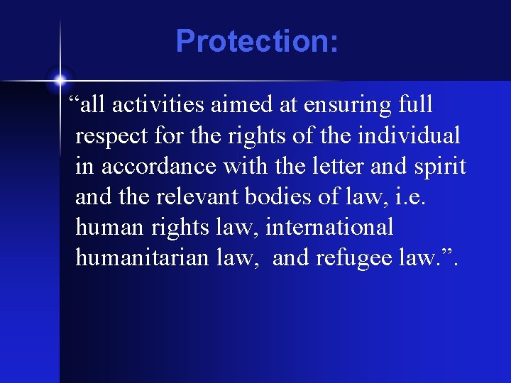 Protection: “all activities aimed at ensuring full respect for the rights of the individual