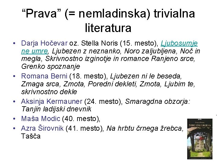 “Prava” (= nemladinska) trivialna literatura • Darja Hočevar oz. Stella Noris (15. mesto), Ljubosumje