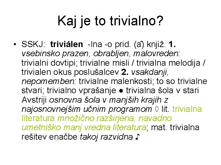 Kaj je to trivialno? • SSKJ: triviálen -lna -o prid. (a ) knjiž. 1.