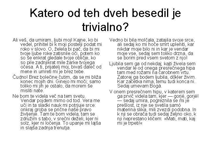 Katero od teh dveh besedil je trivialno? Ali veš, da umiram, ljubi moj! Kajne,