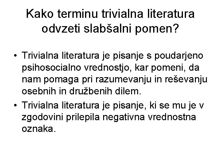 Kako terminu trivialna literatura odvzeti slabšalni pomen? • Trivialna literatura je pisanje s poudarjeno