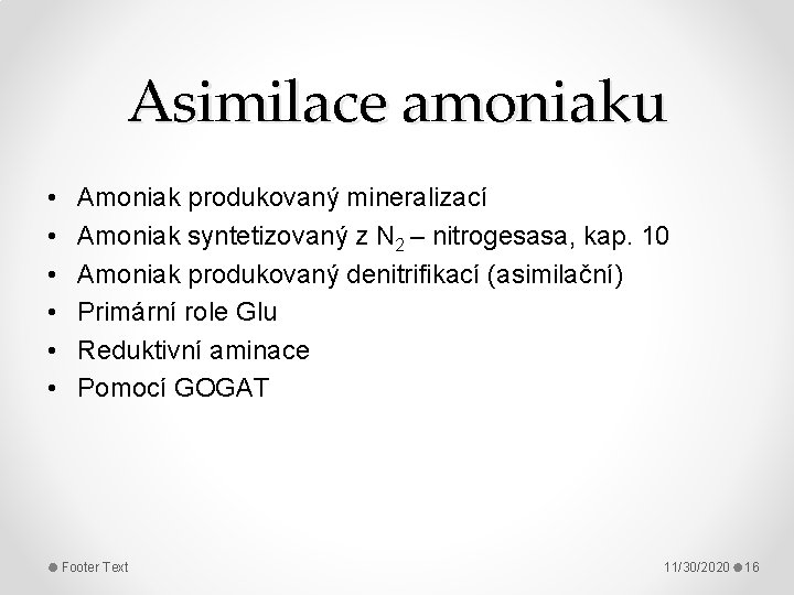 Asimilace amoniaku • • • Amoniak produkovaný mineralizací Amoniak syntetizovaný z N 2 –