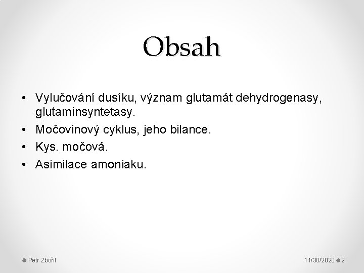 Obsah • Vylučování dusíku, význam glutamát dehydrogenasy, glutaminsyntetasy. • Močovinový cyklus, jeho bilance. •