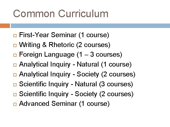 Common Curriculum First-Year Seminar (1 course) Writing & Rhetoric (2 courses) Foreign Language (1
