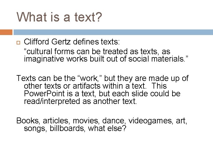 What is a text? Clifford Gertz defines texts: “cultural forms can be treated as