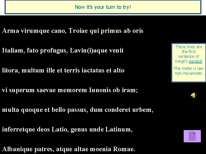 Now it’s your turn to try! Arma virumque cano, Troiae qui primus ab oris
