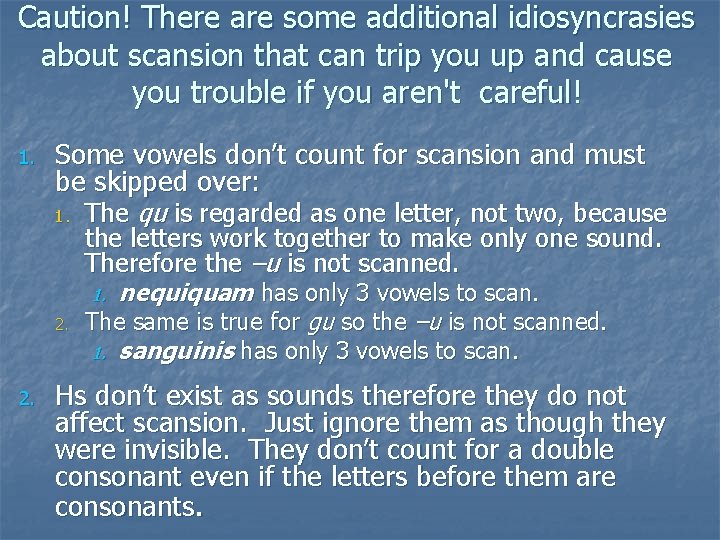 Caution! There are some additional idiosyncrasies about scansion that can trip you up and