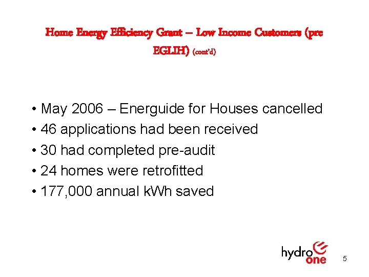 Home Energy Efficiency Grant – Low Income Customers (pre EGLIH) (cont’d) • May 2006