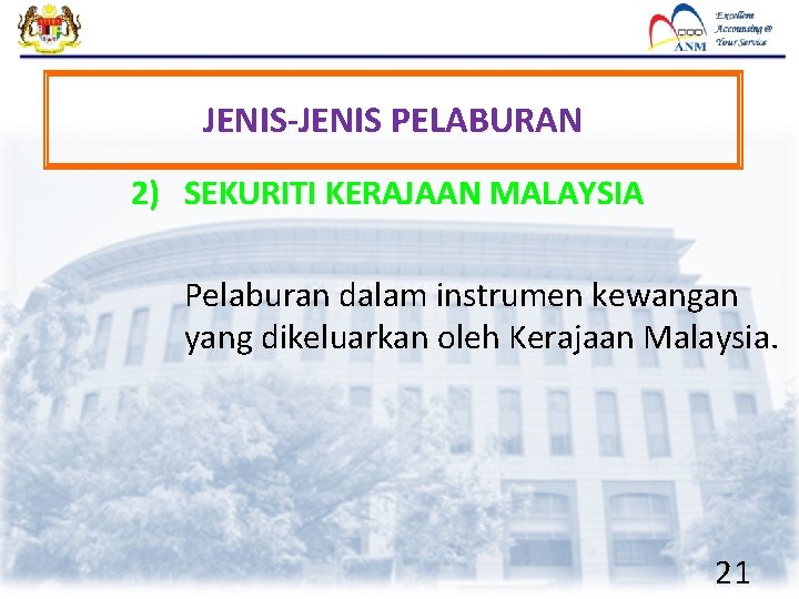 JENIS-JENIS PELABURAN 2) SEKURITI KERAJAAN MALAYSIA Pelaburan dalam instrumen kewangan yang dikeluarkan oleh Kerajaan
