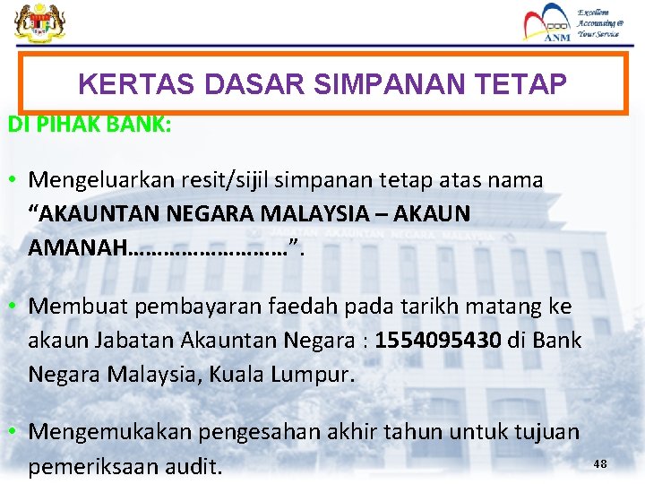 KERTAS DASAR SIMPANAN TETAP DI PIHAK BANK: • Mengeluarkan resit/sijil simpanan tetap atas nama