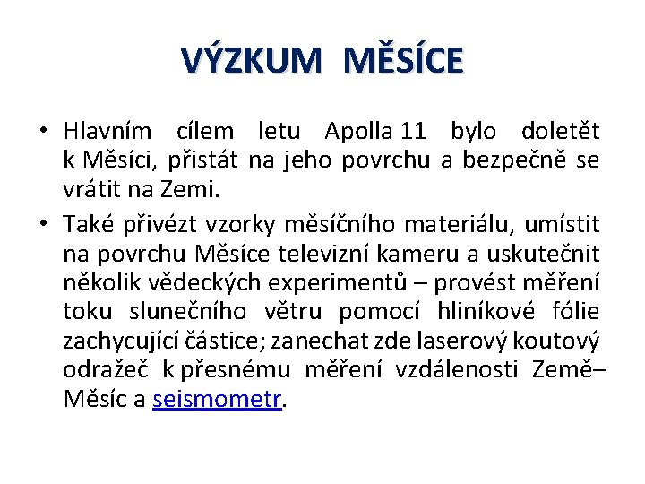 VÝZKUM MĚSÍCE • Hlavním cílem letu Apolla 11 bylo doletět k Měsíci, přistát na