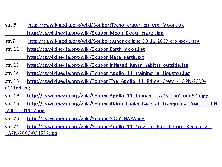str. 5 http: //cs. wikipedia. org/wiki/Soubor: Tycho_crater_on_the_Moon. jpg http: //cs. wikipedia. org/wiki/Soubor: Moon_Dedal_crater. jpg