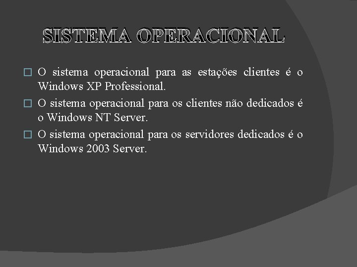 SISTEMA OPERACIONAL O sistema operacional para as estações clientes é o Windows XP Professional.
