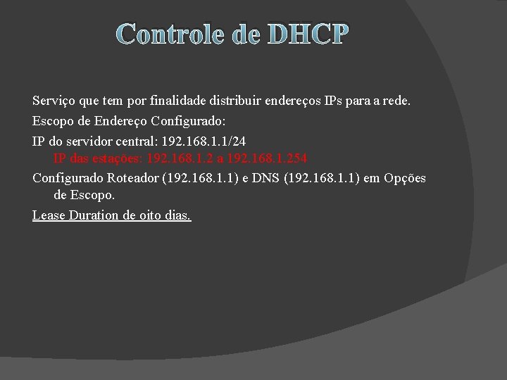 Controle de DHCP Serviço que tem por finalidade distribuir endereços IPs para a rede.