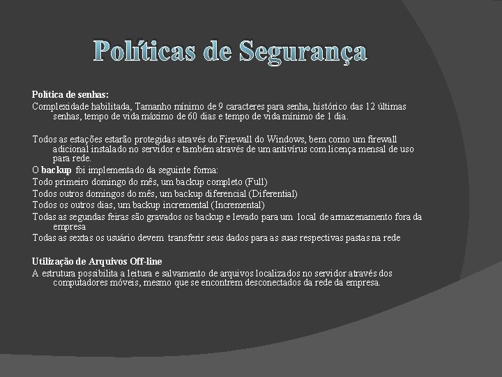 Políticas de Segurança Política de senhas: Complexidade habilitada, Tamanho mínimo de 9 caracteres para