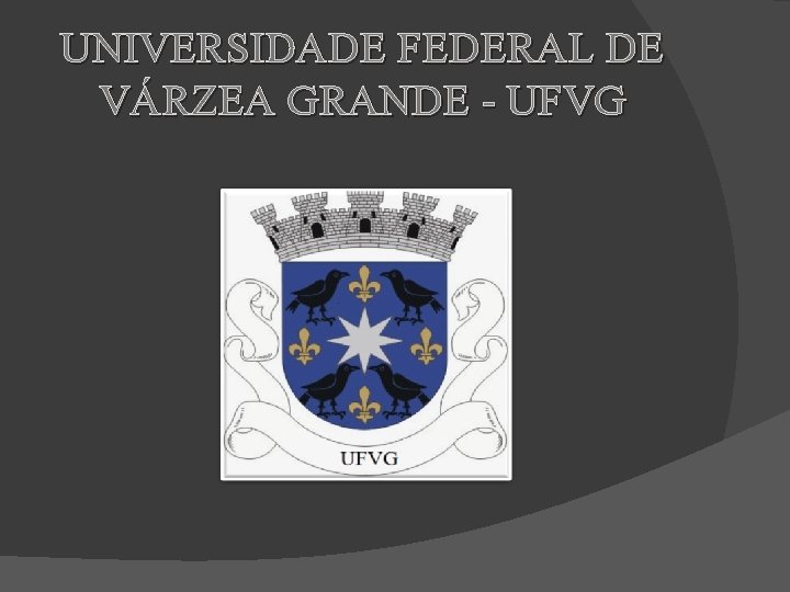 UNIVERSIDADE FEDERAL DE VÁRZEA GRANDE - UFVG 