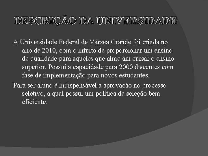 DESCRIÇÃO DA UNIVERSIDADE A Universidade Federal de Várzea Grande foi criada no ano de