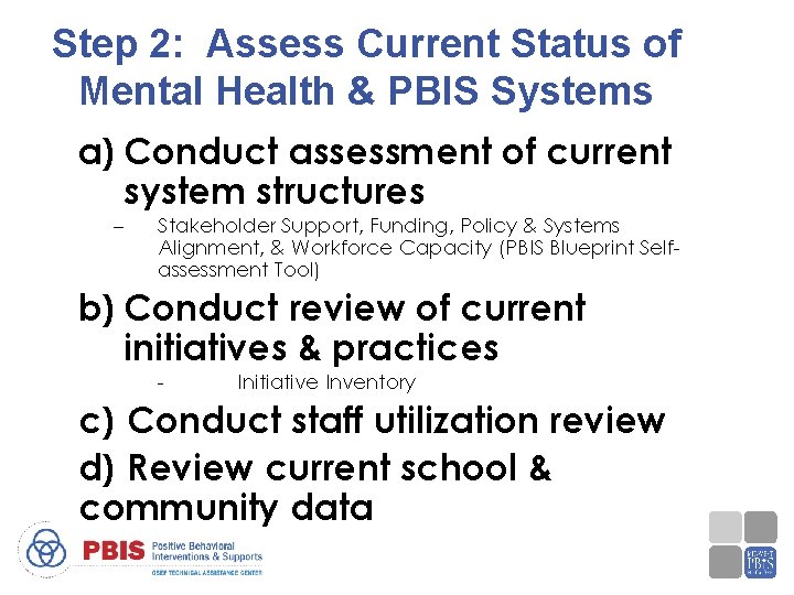 Step 2: Assess Current Status of Mental Health & PBIS Systems a) Conduct assessment