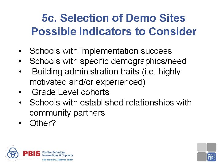 5 c. Selection of Demo Sites Possible Indicators to Consider • Schools with implementation