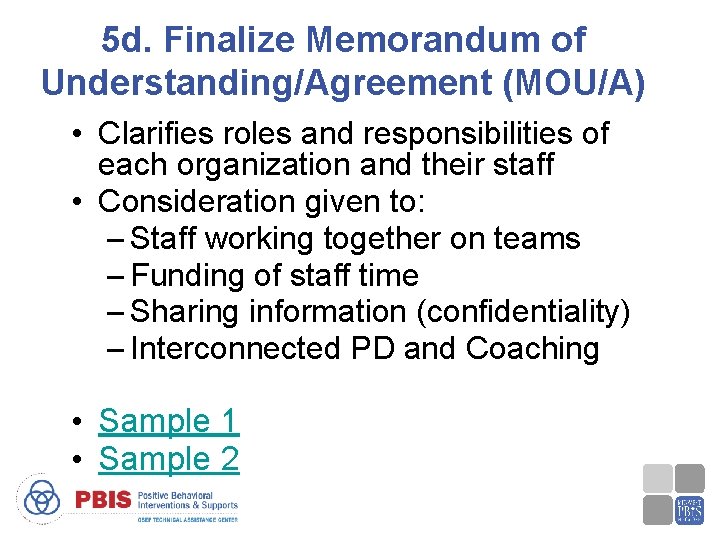 5 d. Finalize Memorandum of Understanding/Agreement (MOU/A) • Clarifies roles and responsibilities of each