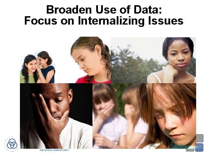 Broaden Use of Data: Focus on Internalizing Issues 