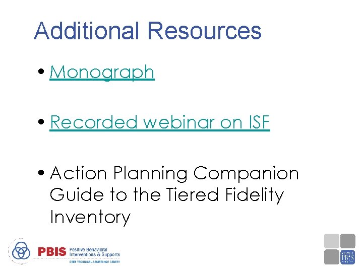 Additional Resources • Monograph • Recorded webinar on ISF • Action Planning Companion Guide