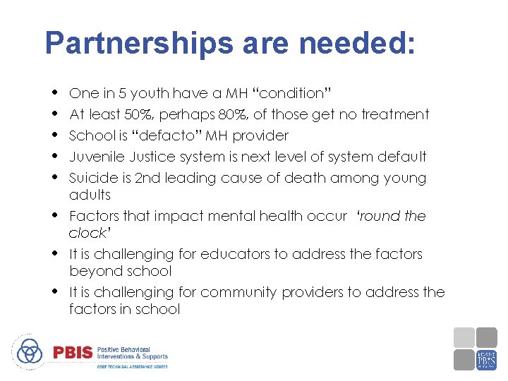 Partnerships are needed: • • One in 5 youth have a MH “condition” At