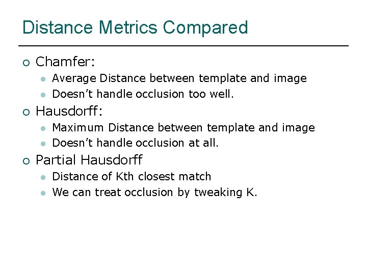 Distance Metrics Compared ¡ Chamfer: l l ¡ Hausdorff: l l ¡ Average Distance