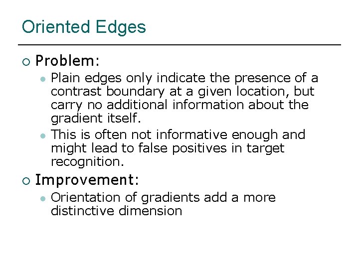 Oriented Edges ¡ Problem: l l ¡ Plain edges only indicate the presence of
