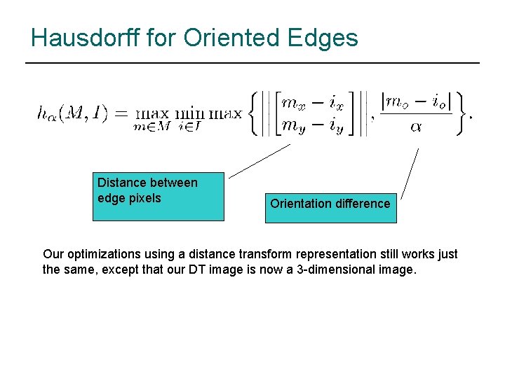 Hausdorff for Oriented Edges Distance between edge pixels Orientation difference Our optimizations using a