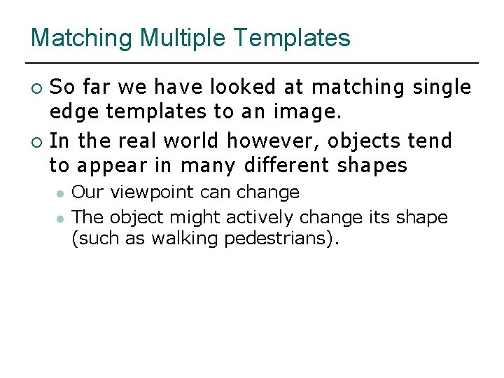Matching Multiple Templates So far we have looked at matching single edge templates to