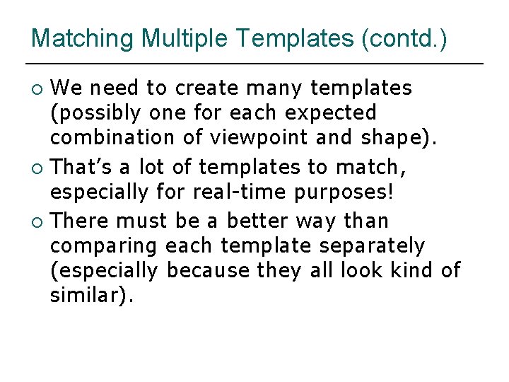 Matching Multiple Templates (contd. ) We need to create many templates (possibly one for
