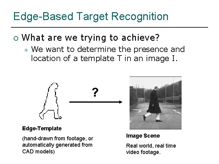 Edge-Based Target Recognition ¡ What are we trying to achieve? l We want to