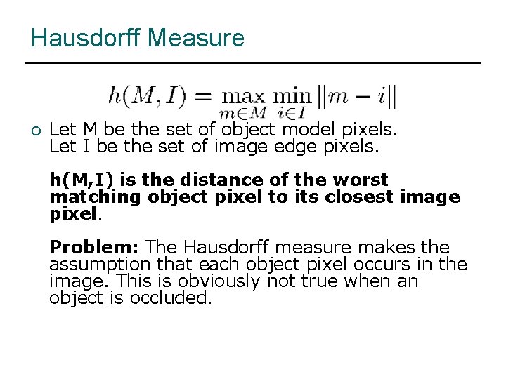 Hausdorff Measure ¡ Let M be the set of object model pixels. Let I