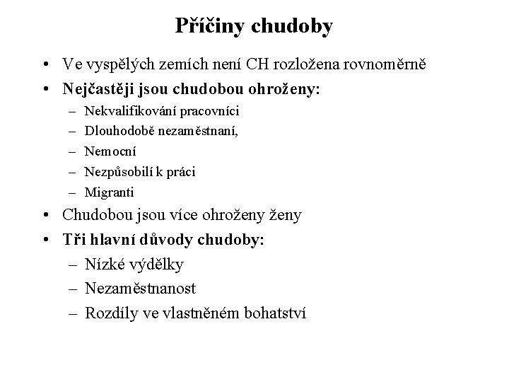 Příčiny chudoby • Ve vyspělých zemích není CH rozložena rovnoměrně • Nejčastěji jsou chudobou