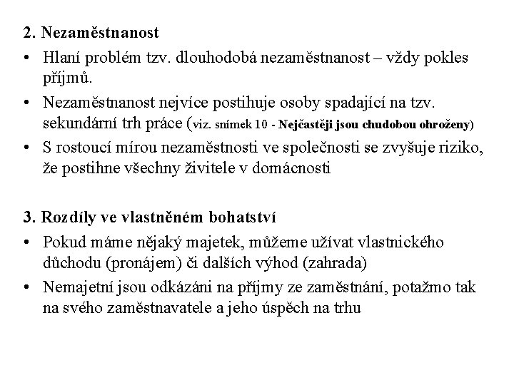 2. Nezaměstnanost • Hlaní problém tzv. dlouhodobá nezaměstnanost – vždy pokles příjmů. • Nezaměstnanost