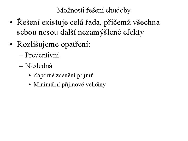 Možnosti řešení chudoby • Řešení existuje celá řada, přičemž všechna sebou nesou další nezamýšlené